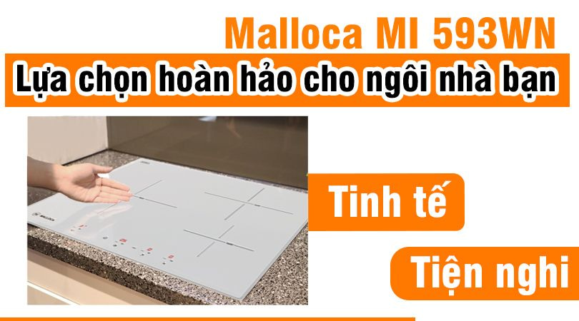 Bếp 3 từ Malloca MI 593WN - Sự lựa chọn hoàn hảo